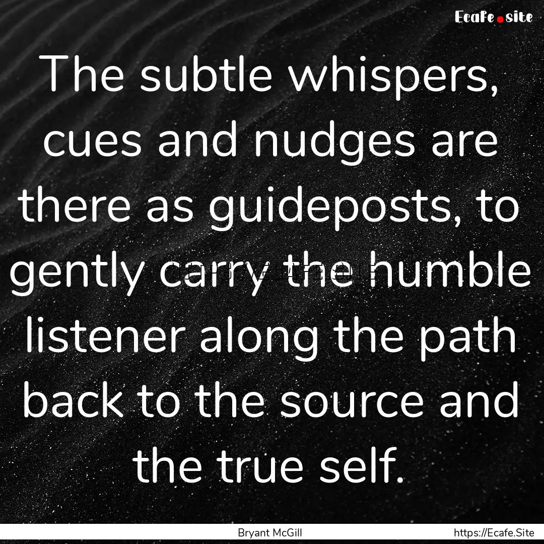 The subtle whispers, cues and nudges are.... : Quote by Bryant McGill