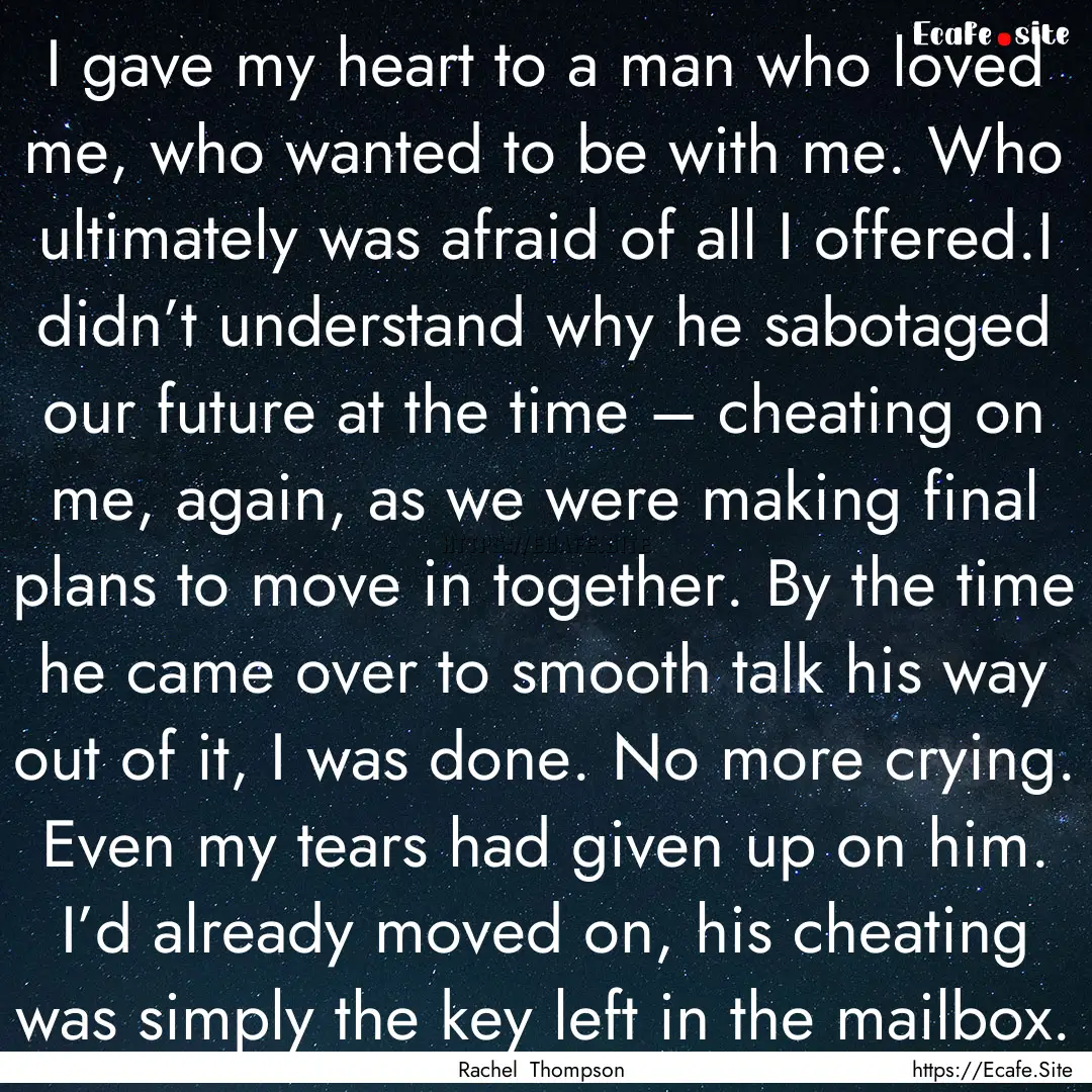 I gave my heart to a man who loved me, who.... : Quote by Rachel Thompson