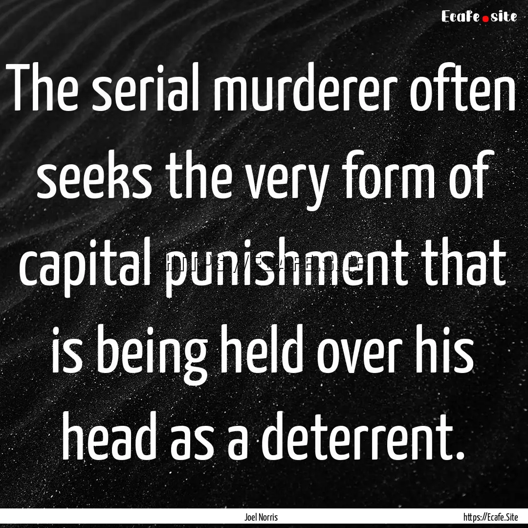 The serial murderer often seeks the very.... : Quote by Joel Norris