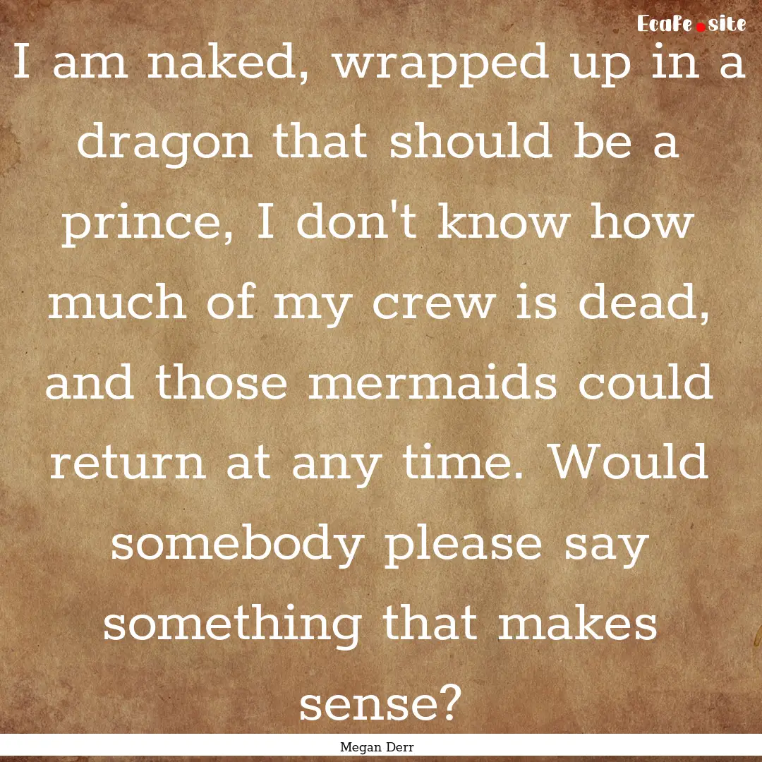 I am naked, wrapped up in a dragon that should.... : Quote by Megan Derr