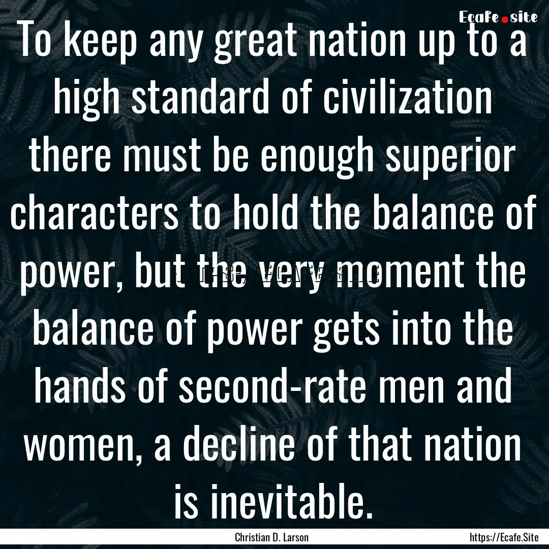 To keep any great nation up to a high standard.... : Quote by Christian D. Larson