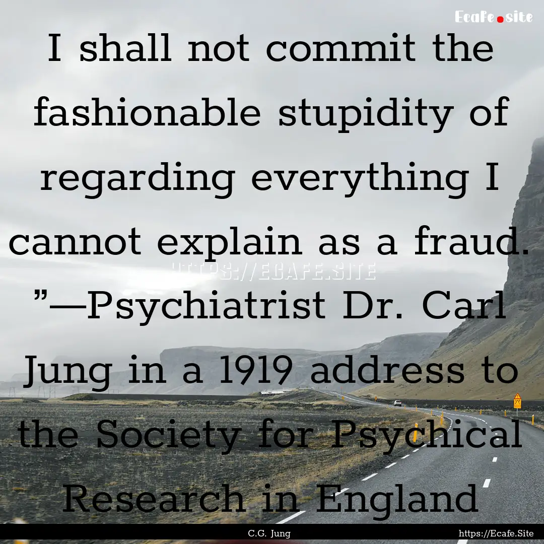 I shall not commit the fashionable stupidity.... : Quote by C.G. Jung