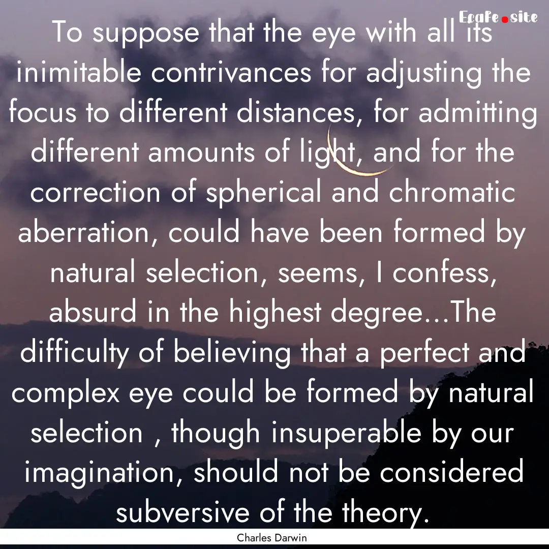 To suppose that the eye with all its inimitable.... : Quote by Charles Darwin