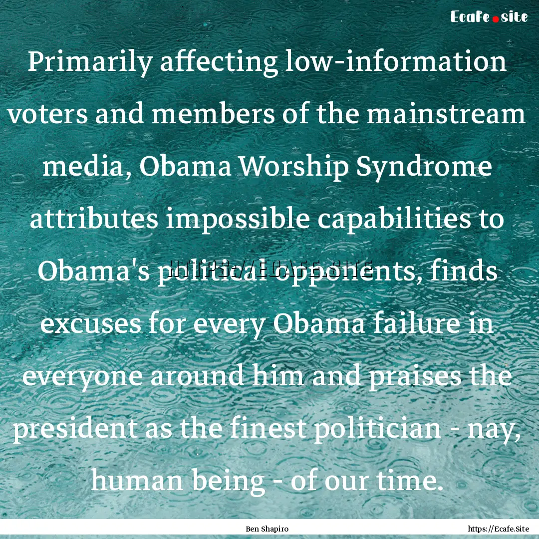 Primarily affecting low-information voters.... : Quote by Ben Shapiro