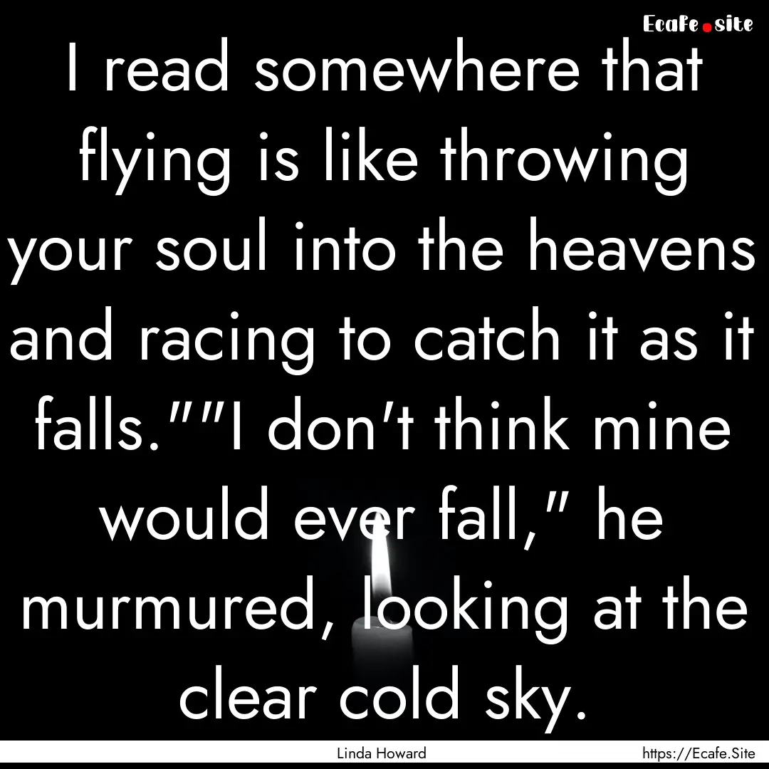 I read somewhere that flying is like throwing.... : Quote by Linda Howard