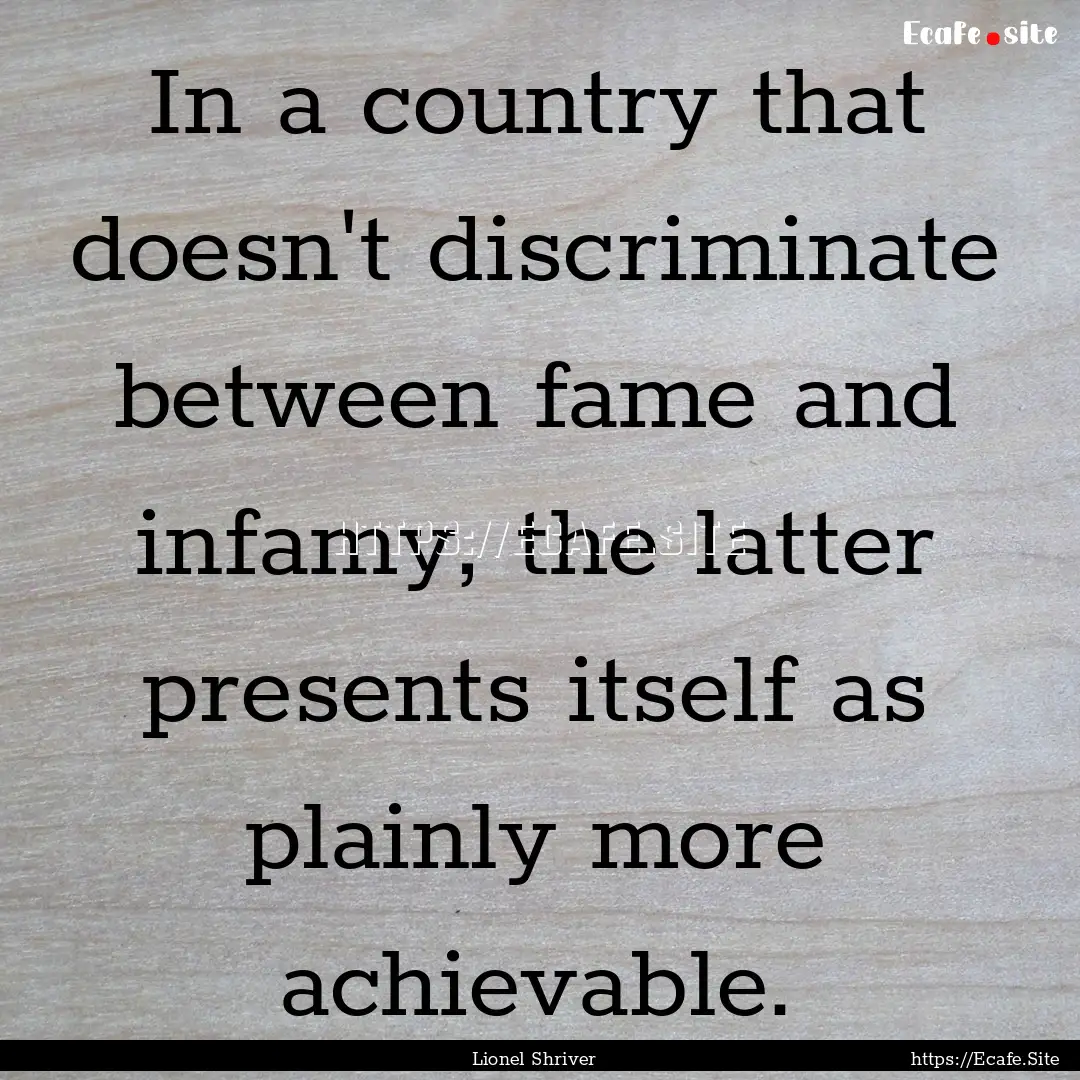 In a country that doesn't discriminate between.... : Quote by Lionel Shriver