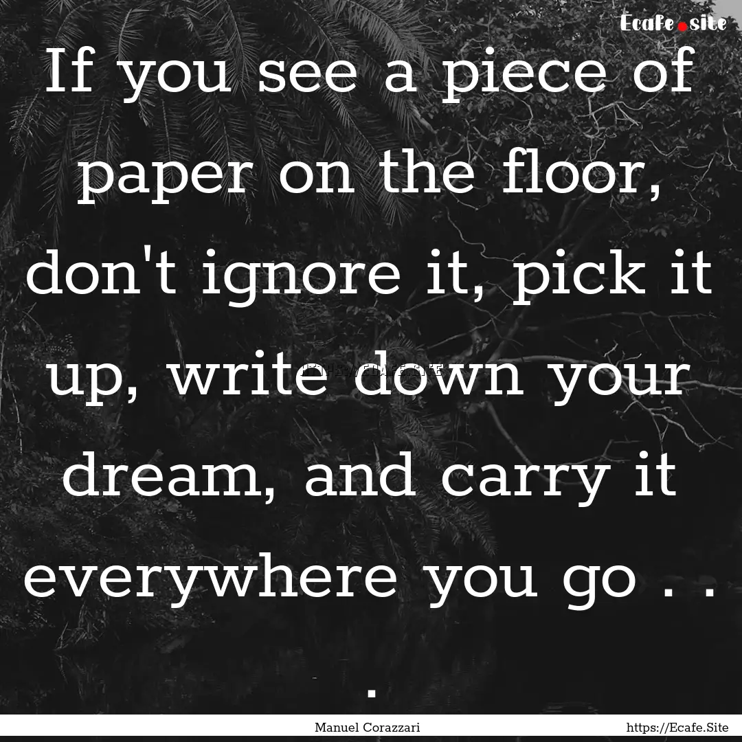 If you see a piece of paper on the floor,.... : Quote by Manuel Corazzari