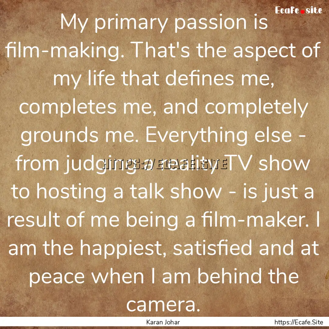 My primary passion is film-making. That's.... : Quote by Karan Johar