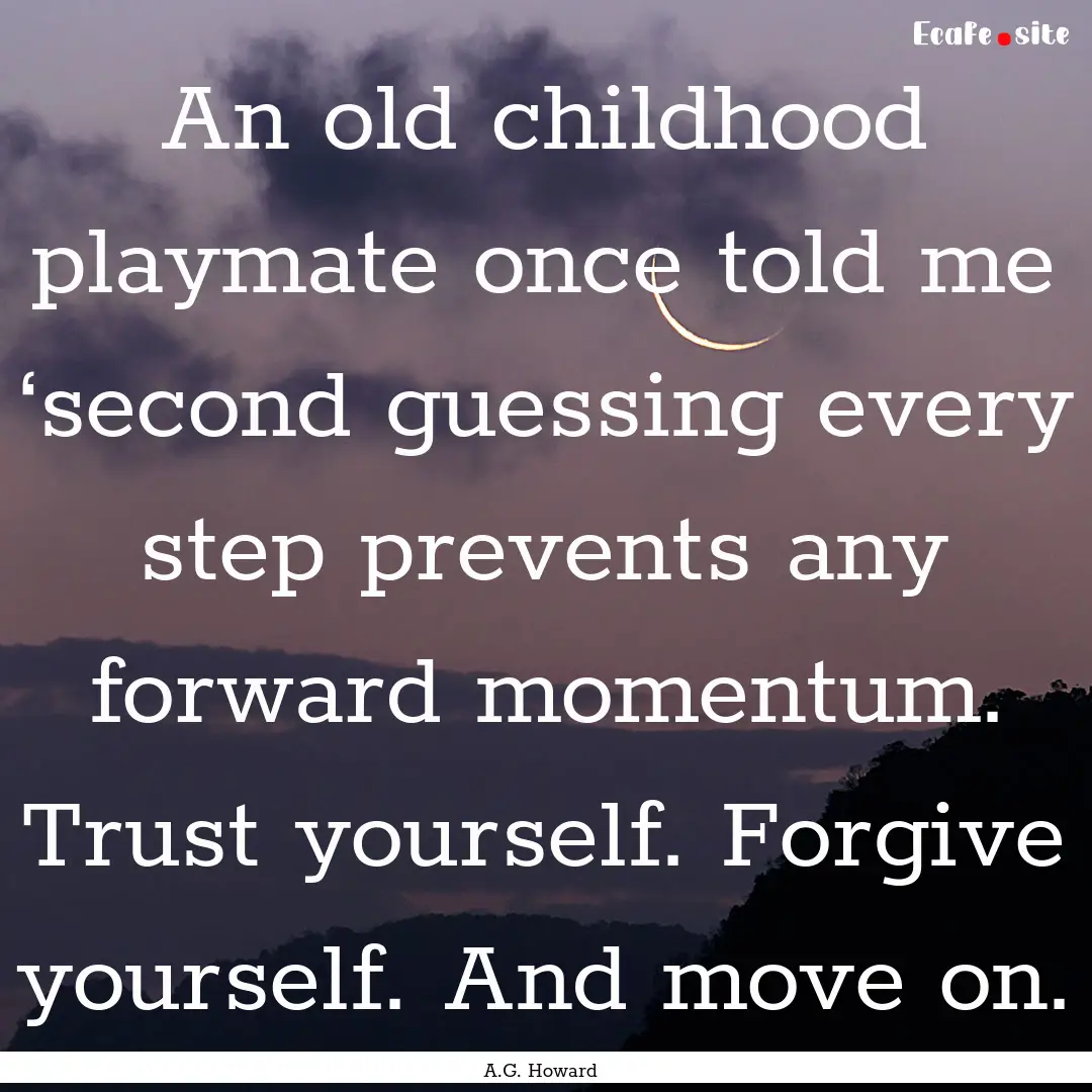 An old childhood playmate once told me ‘second.... : Quote by A.G. Howard