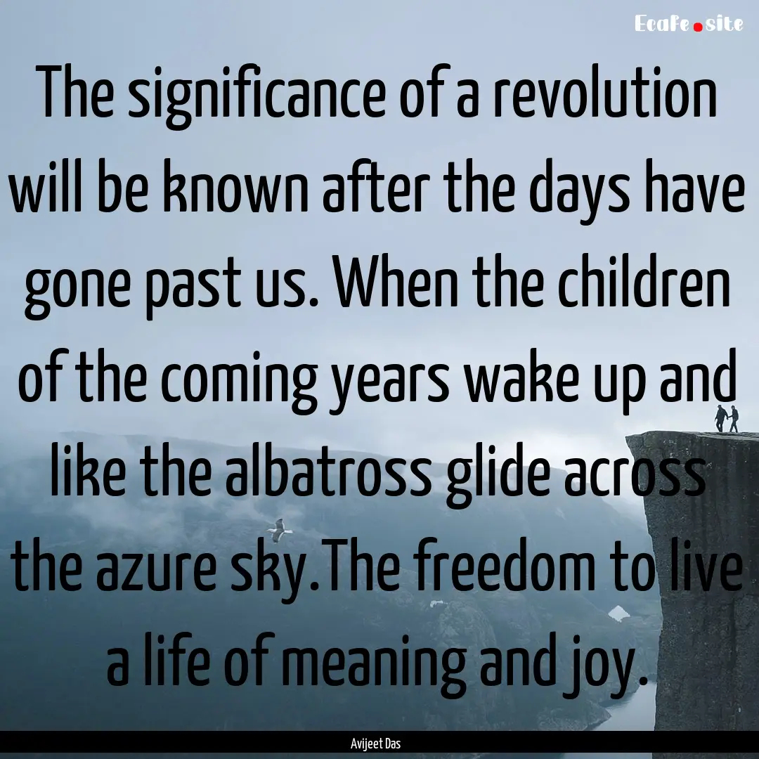 The significance of a revolution will be.... : Quote by Avijeet Das