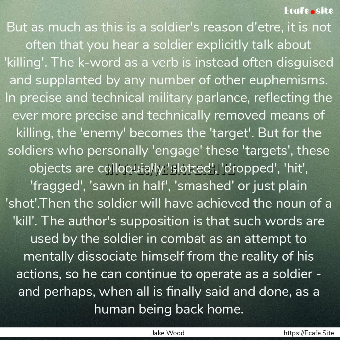 But as much as this is a soldier's reason.... : Quote by Jake Wood