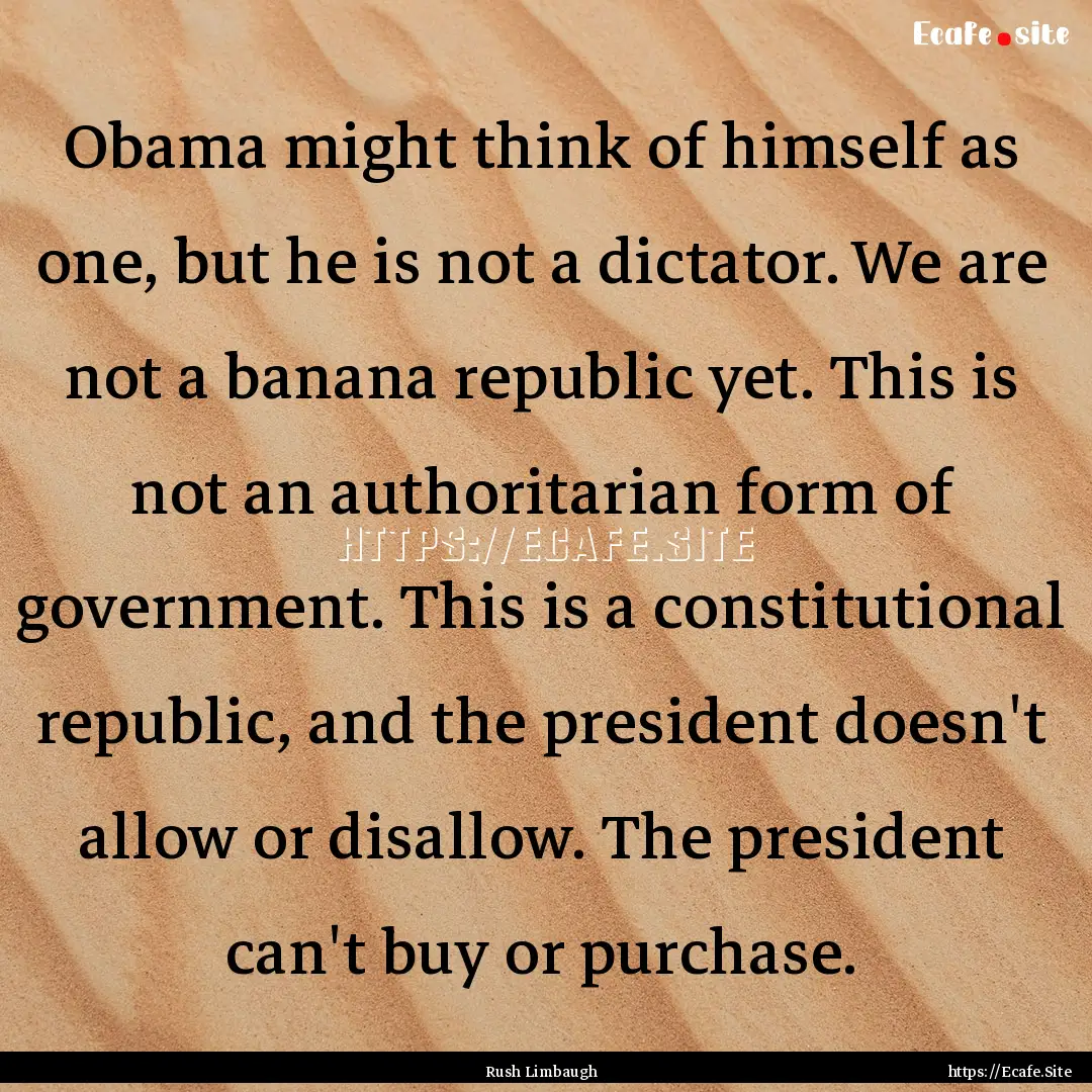 Obama might think of himself as one, but.... : Quote by Rush Limbaugh