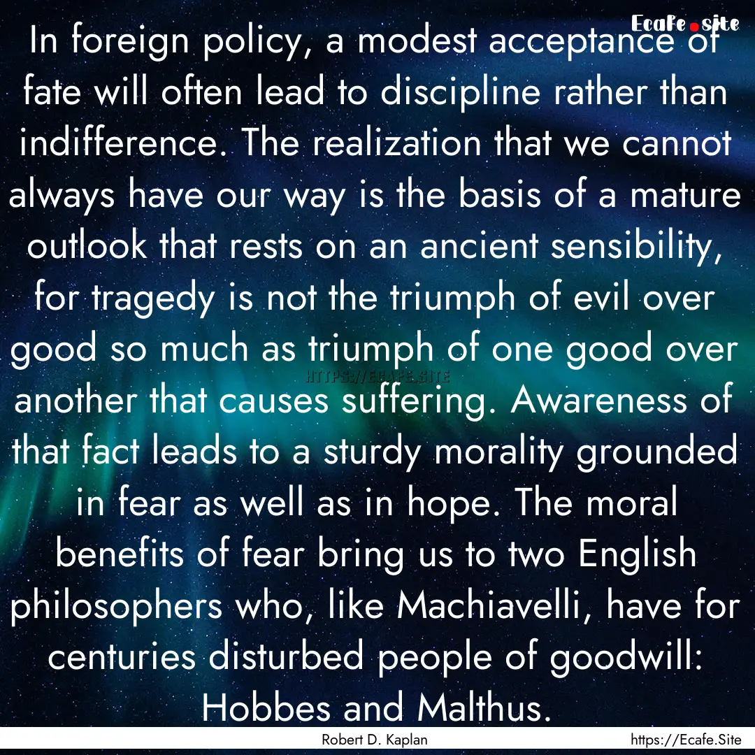 In foreign policy, a modest acceptance of.... : Quote by Robert D. Kaplan