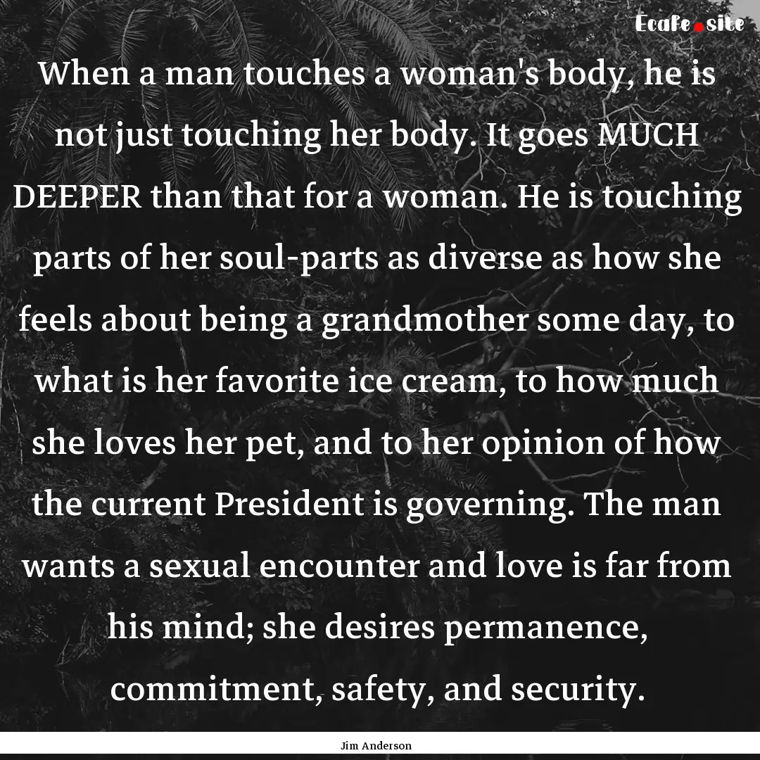 When a man touches a woman's body, he is.... : Quote by Jim Anderson