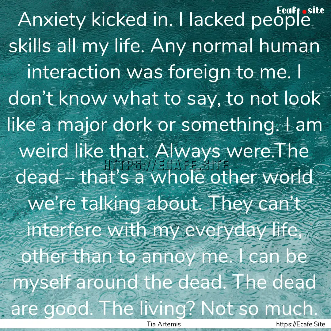 Anxiety kicked in. I lacked people skills.... : Quote by Tia Artemis