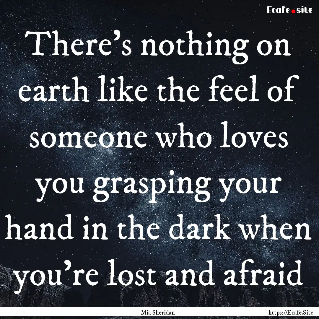 There's nothing on earth like the feel of.... : Quote by Mia Sheridan