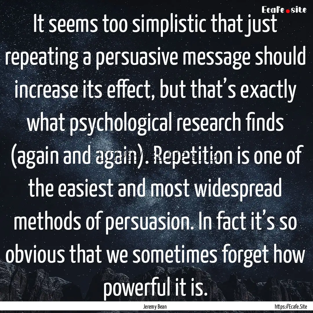 It seems too simplistic that just repeating.... : Quote by Jeremy Bean