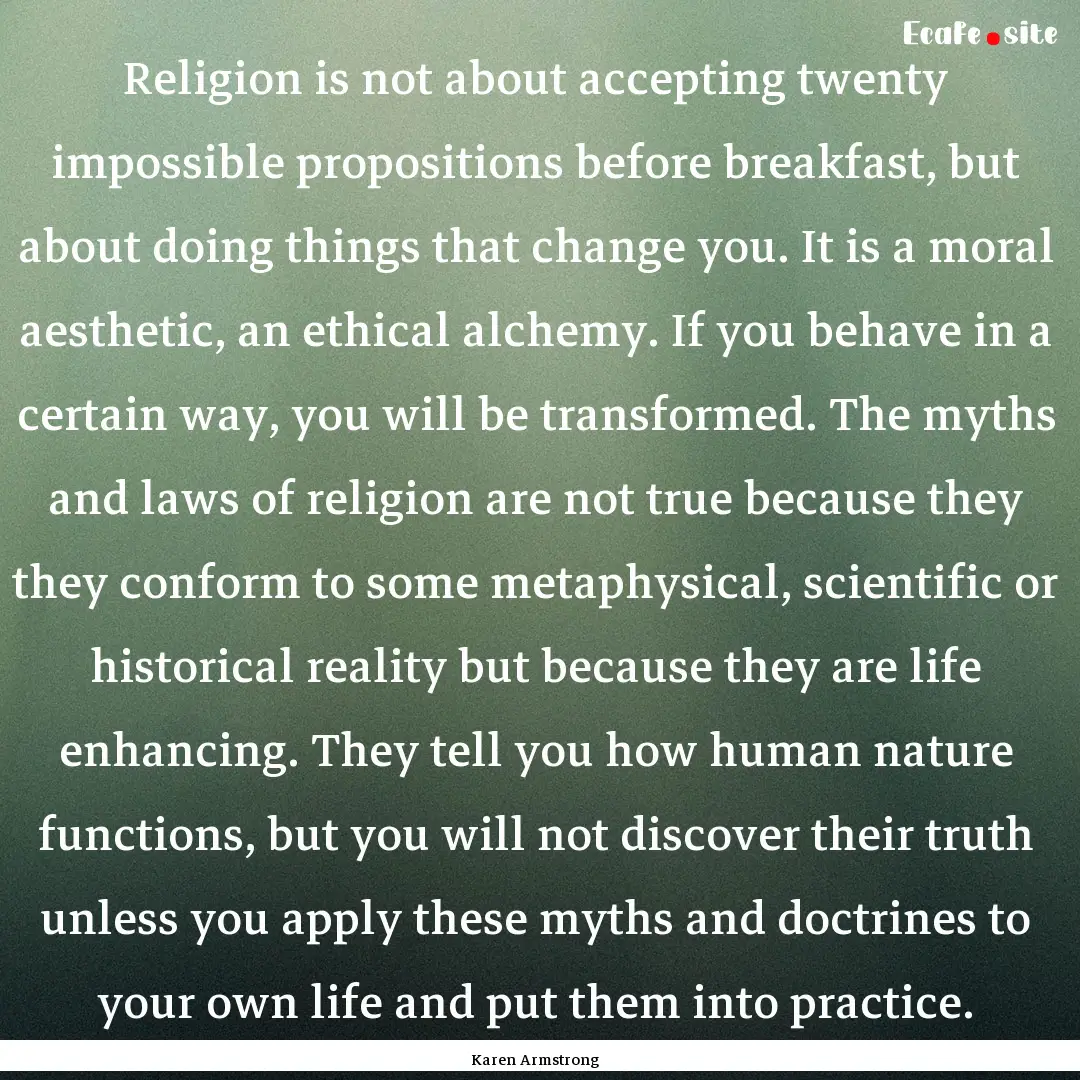 Religion is not about accepting twenty impossible.... : Quote by Karen Armstrong