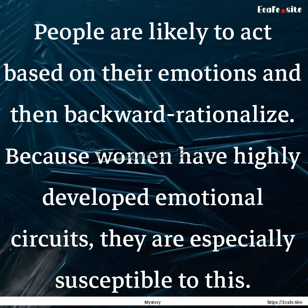 People are likely to act based on their emotions.... : Quote by Mystery