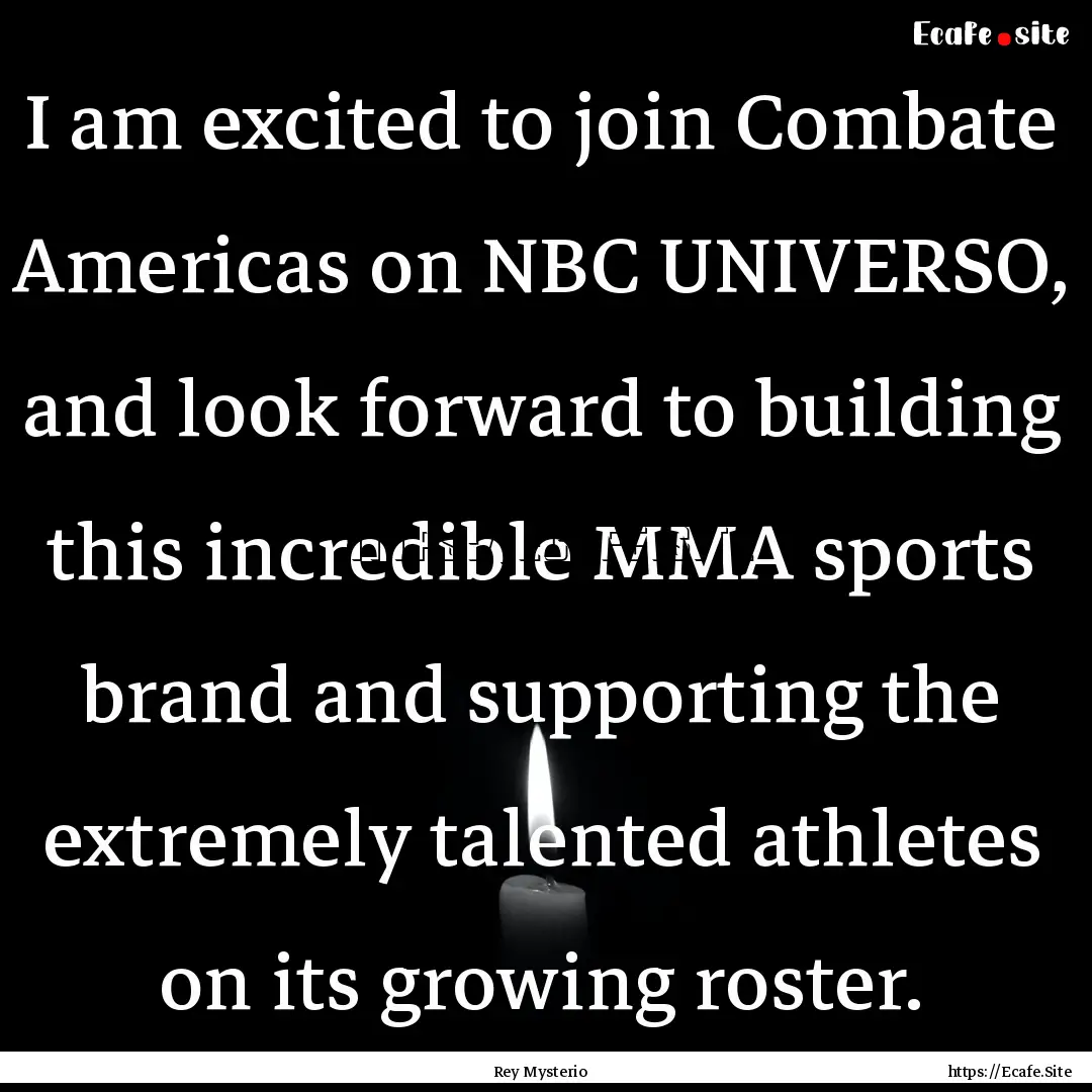 I am excited to join Combate Americas on.... : Quote by Rey Mysterio