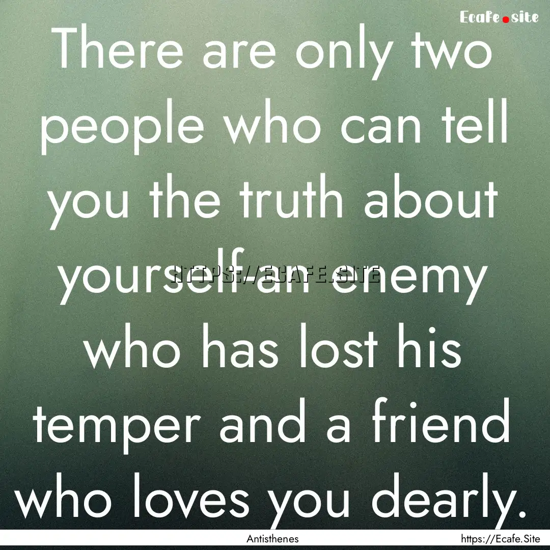 There are only two people who can tell you.... : Quote by Antisthenes