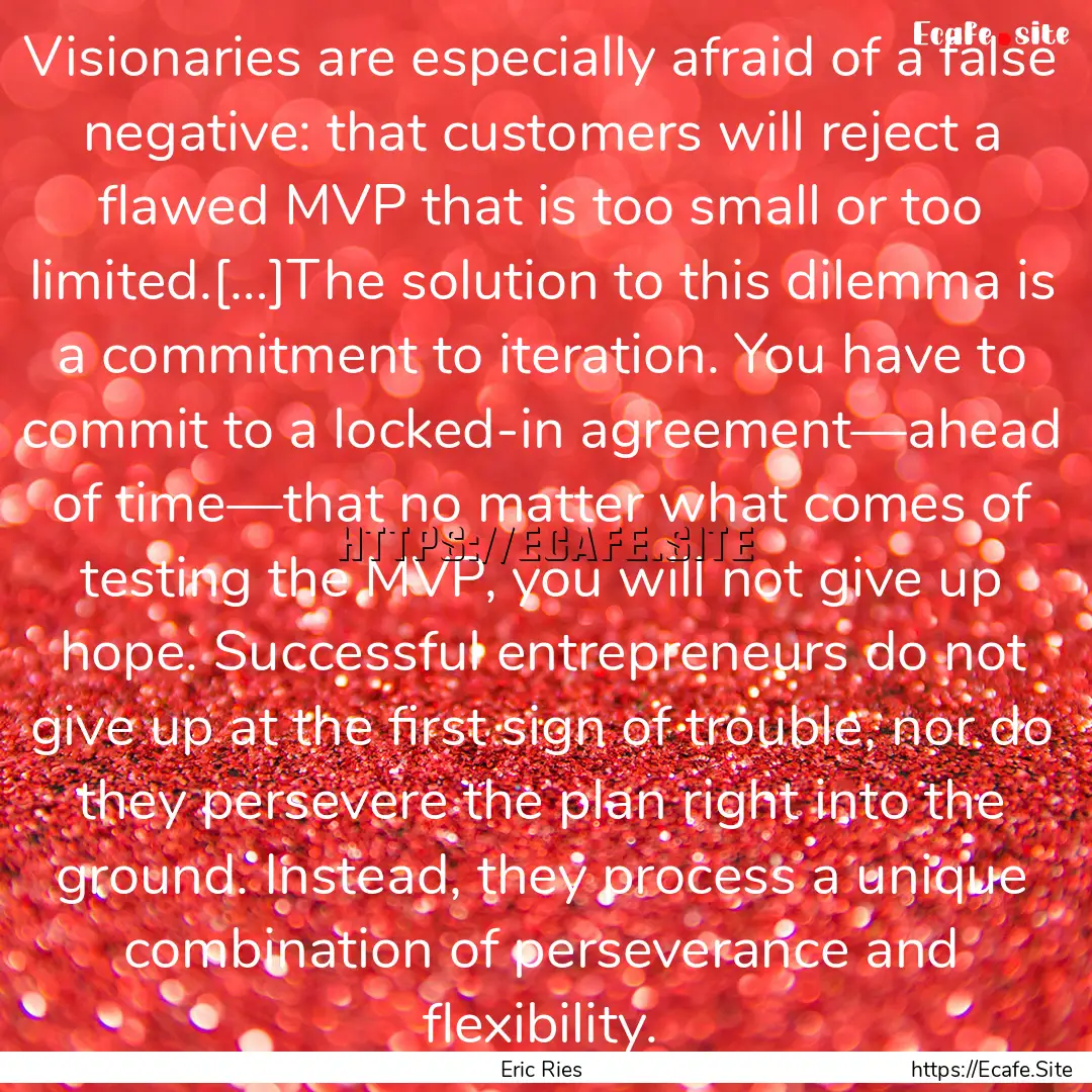 Visionaries are especially afraid of a false.... : Quote by Eric Ries