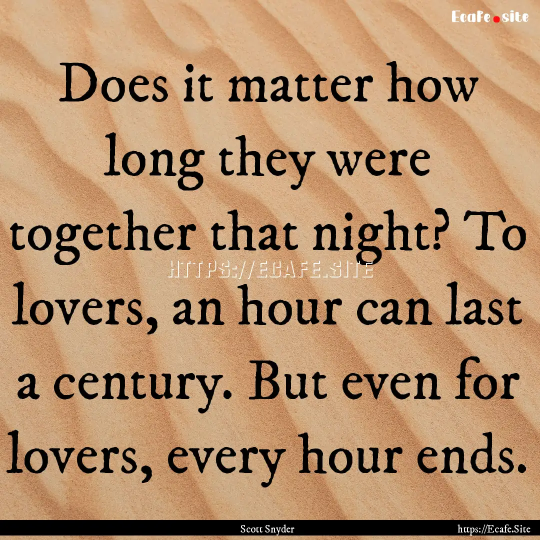 Does it matter how long they were together.... : Quote by Scott Snyder