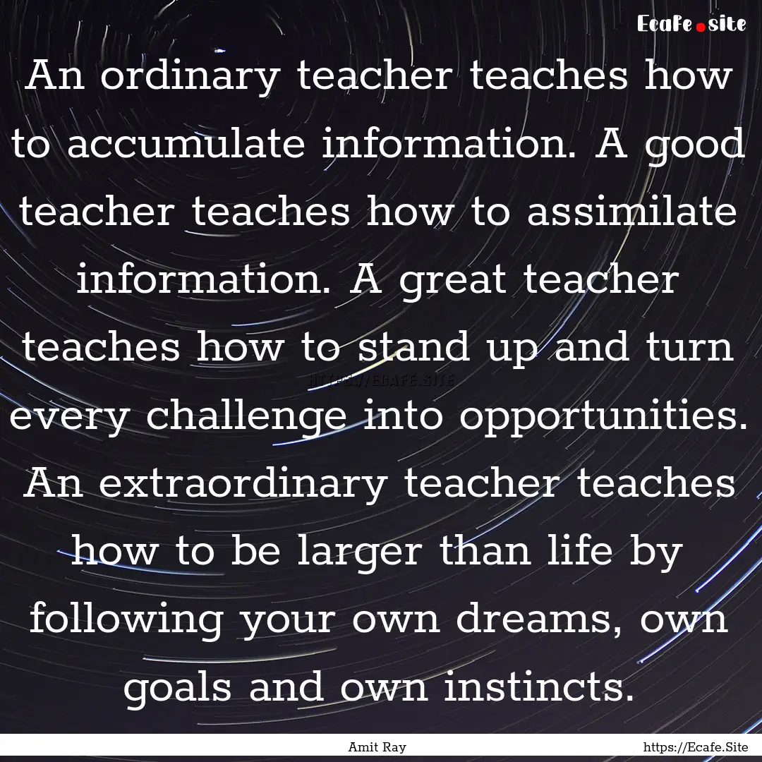 An ordinary teacher teaches how to accumulate.... : Quote by Amit Ray