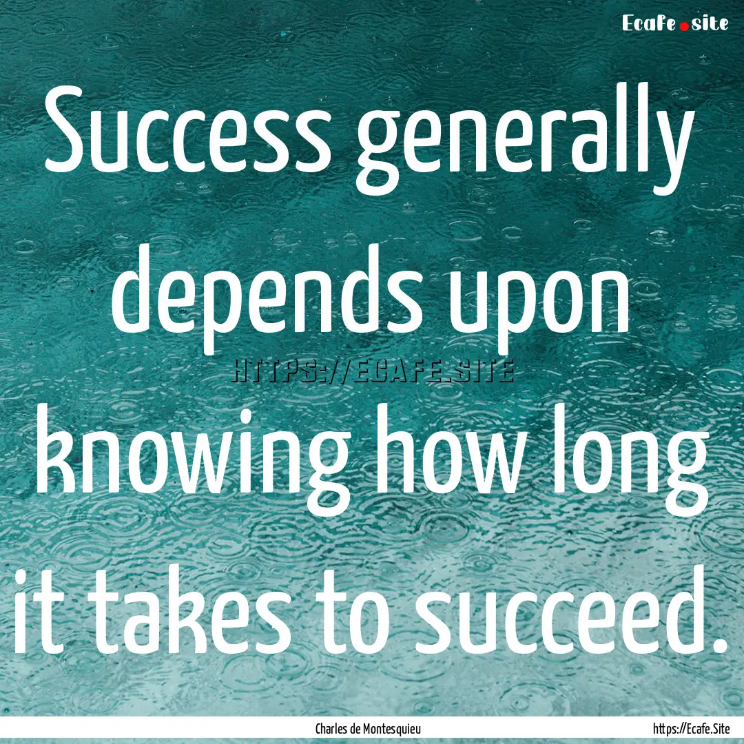 Success generally depends upon knowing how.... : Quote by Charles de Montesquieu