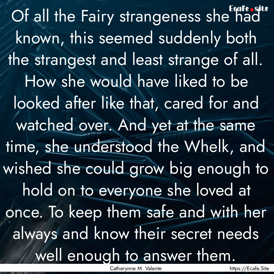 Of all the Fairy strangeness she had known,.... : Quote by Catherynne M. Valente