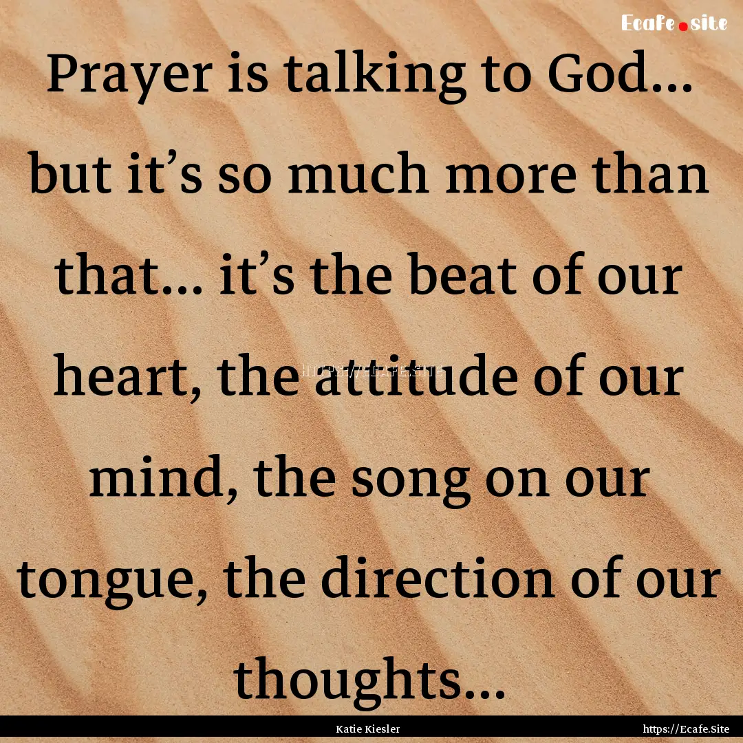 Prayer is talking to God… but it’s so.... : Quote by Katie Kiesler