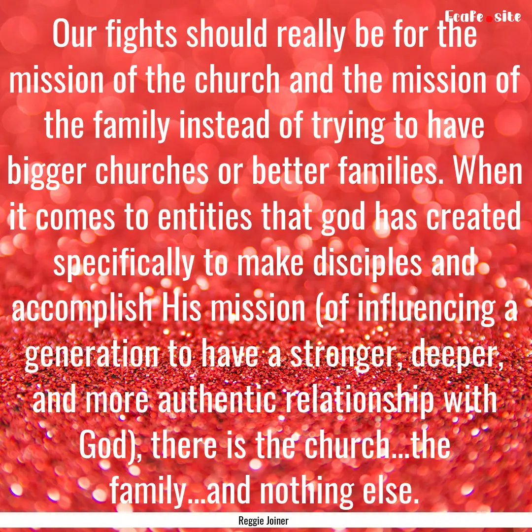 Our fights should really be for the mission.... : Quote by Reggie Joiner