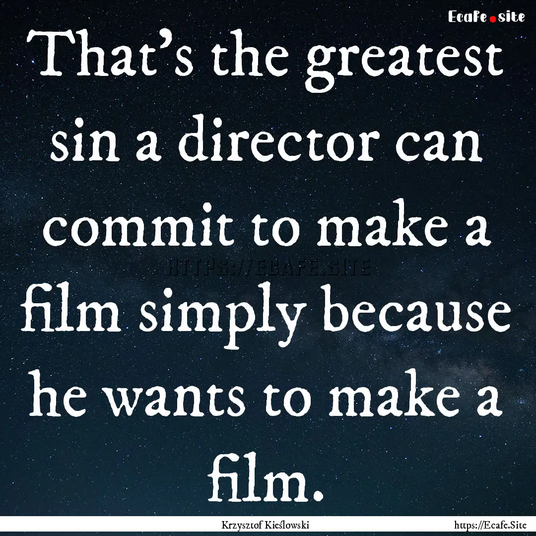 That's the greatest sin a director can commit.... : Quote by Krzysztof Kieślowski