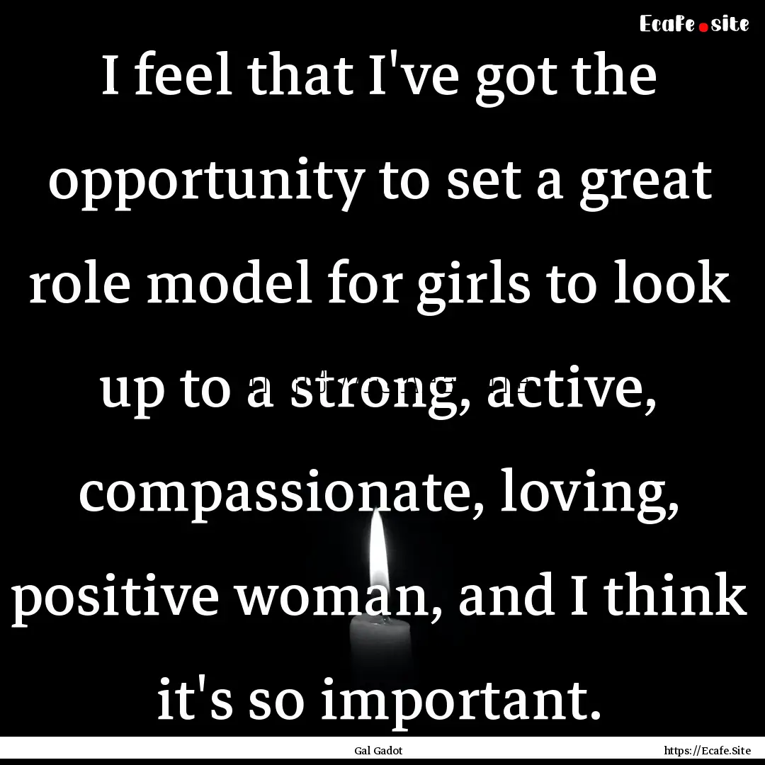 I feel that I've got the opportunity to set.... : Quote by Gal Gadot