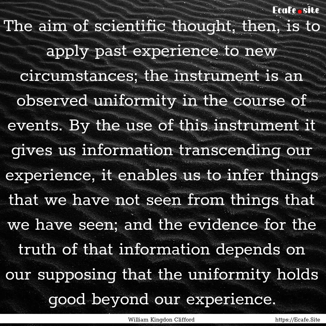 The aim of scientific thought, then, is to.... : Quote by William Kingdon Clifford