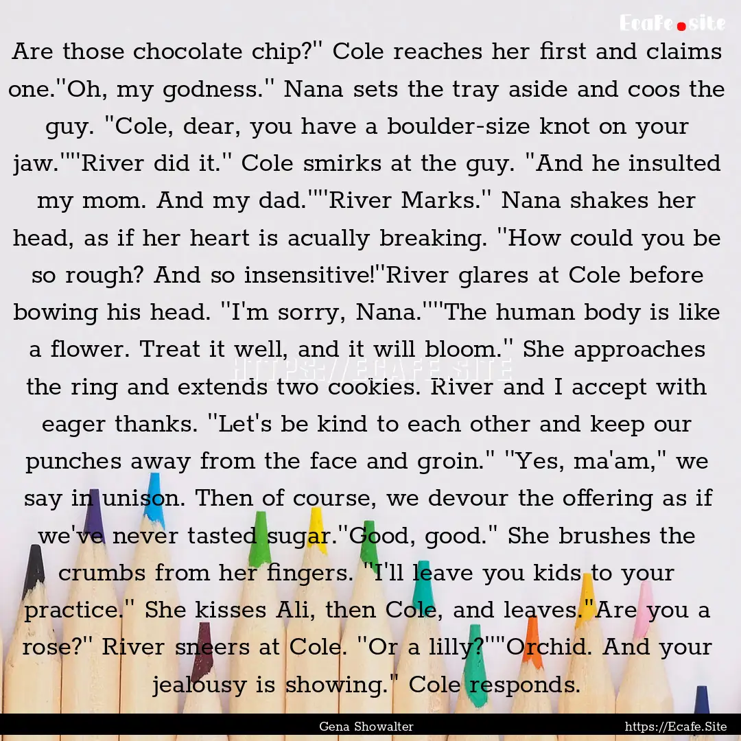 Are those chocolate chip?'' Cole reaches.... : Quote by Gena Showalter