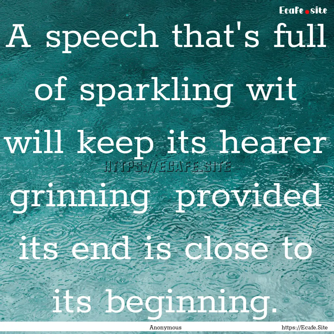 A speech that's full of sparkling wit will.... : Quote by Anonymous