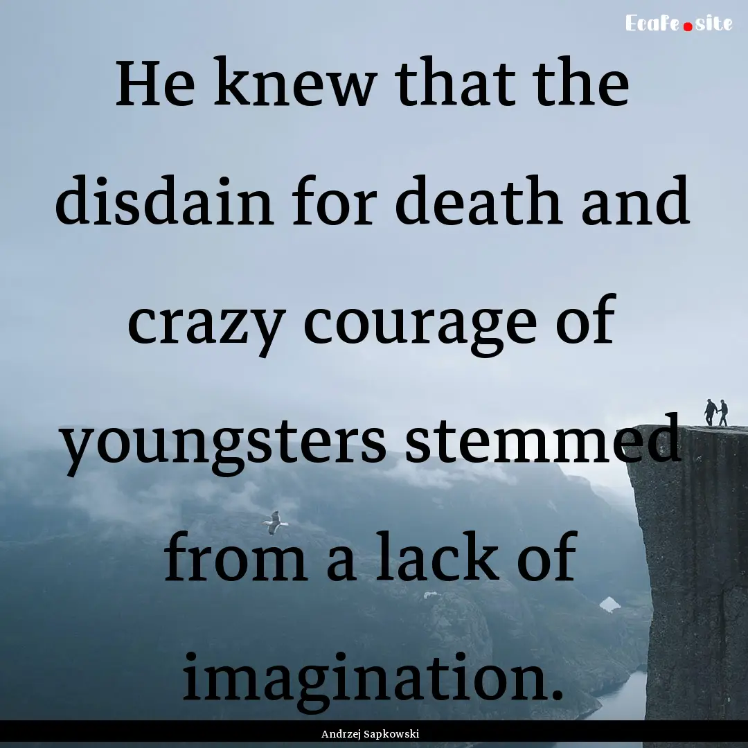 He knew that the disdain for death and crazy.... : Quote by Andrzej Sapkowski