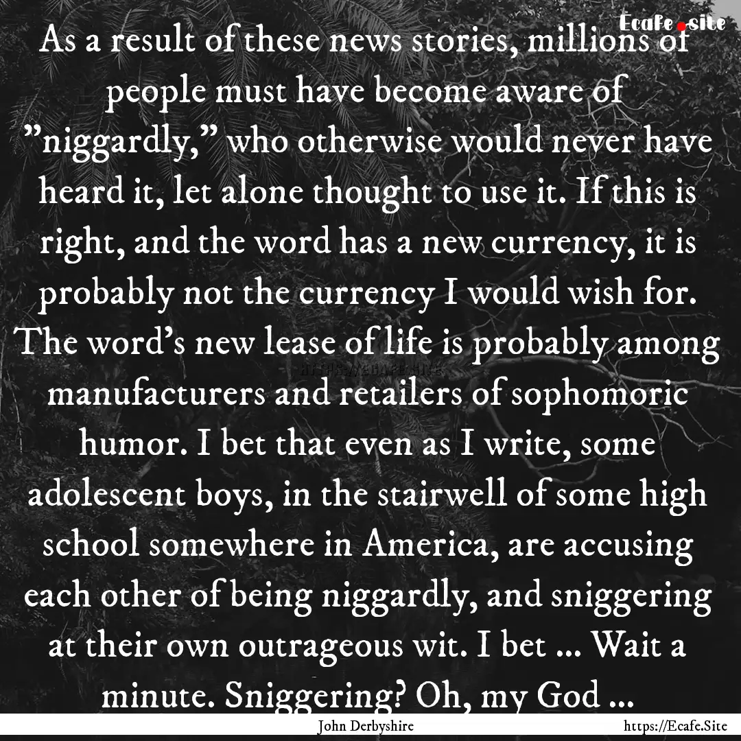 As a result of these news stories, millions.... : Quote by John Derbyshire