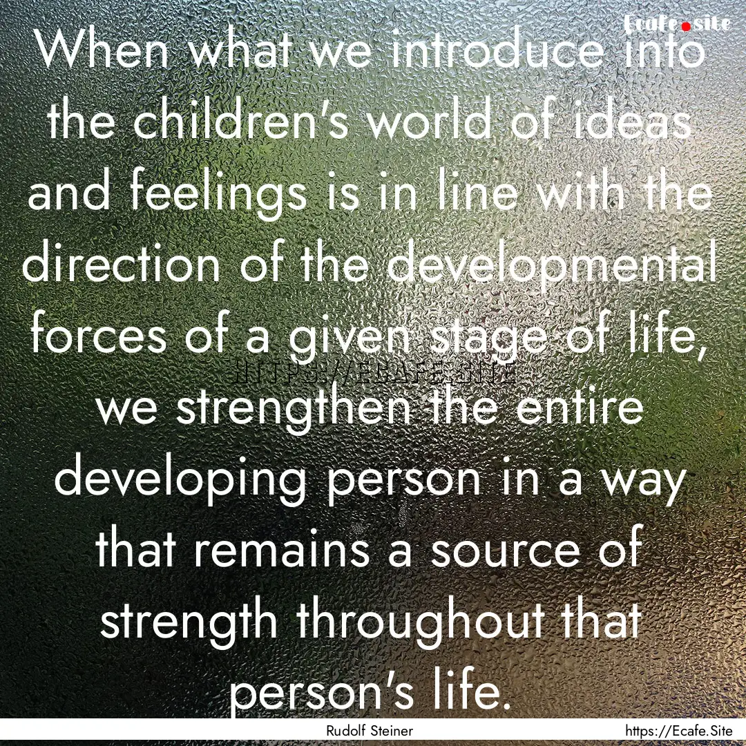 When what we introduce into the children's.... : Quote by Rudolf Steiner