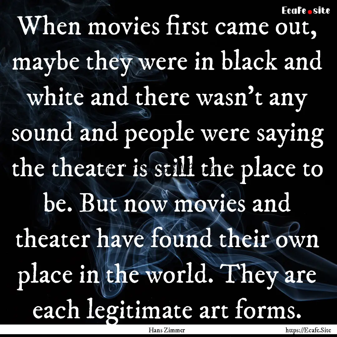 When movies first came out, maybe they were.... : Quote by Hans Zimmer