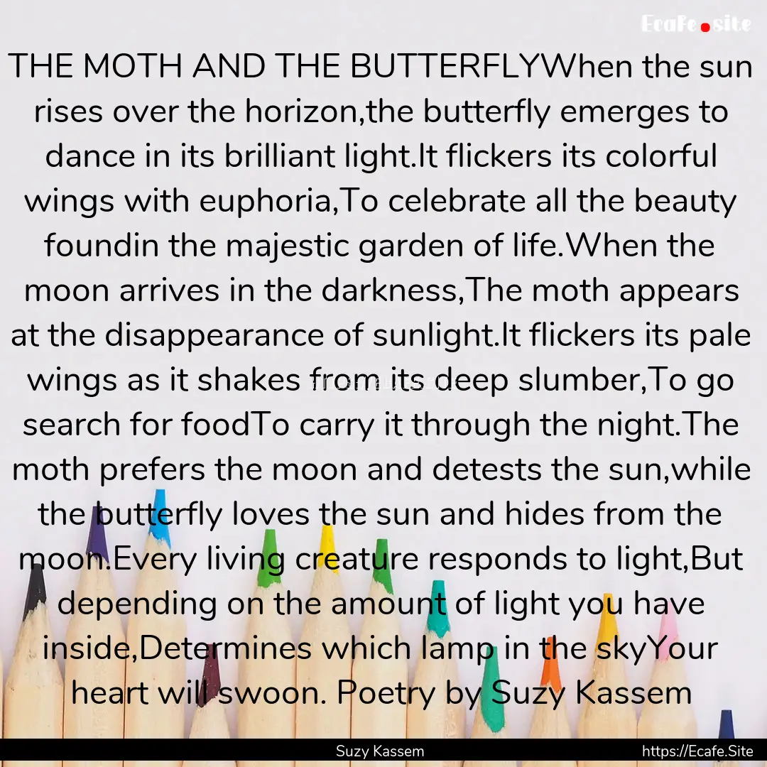 THE MOTH AND THE BUTTERFLYWhen the sun rises.... : Quote by Suzy Kassem