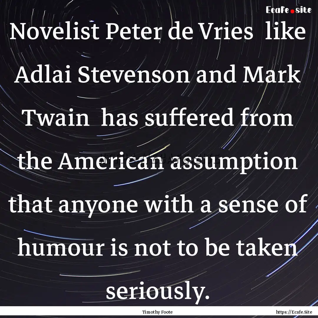 Novelist Peter de Vries like Adlai Stevenson.... : Quote by Timothy Foote