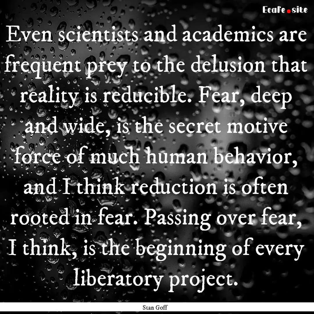 Even scientists and academics are frequent.... : Quote by Stan Goff