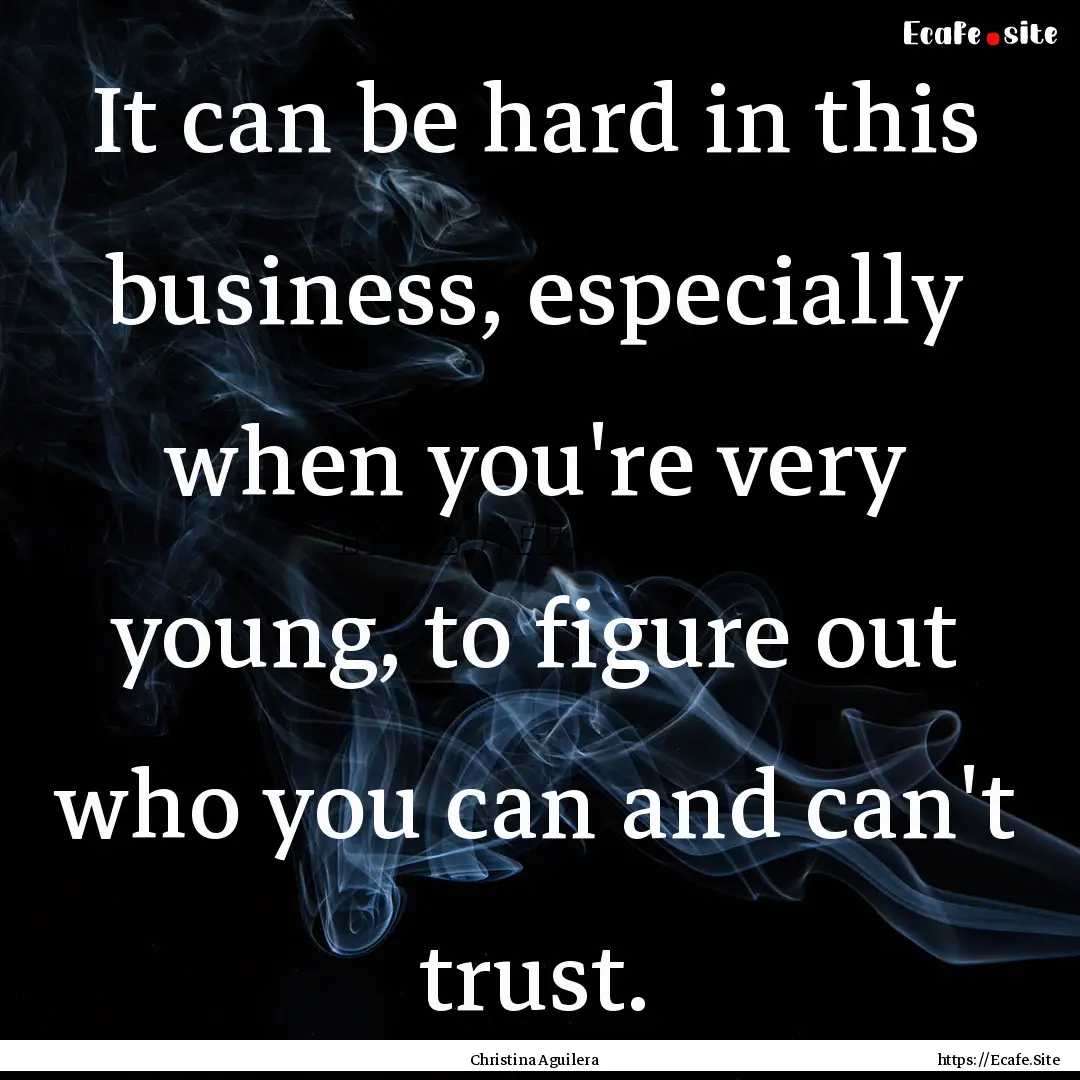 It can be hard in this business, especially.... : Quote by Christina Aguilera