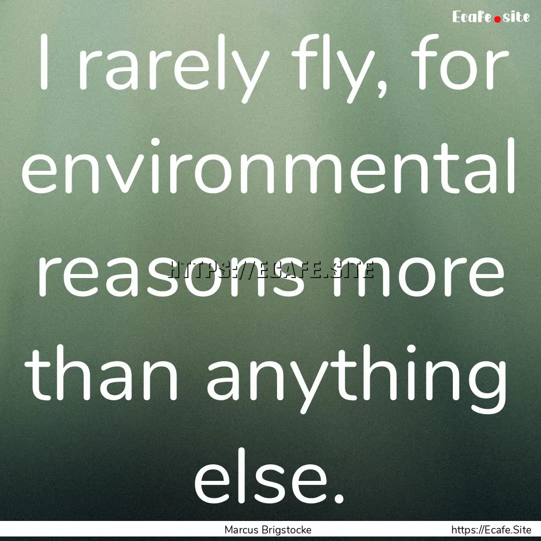 I rarely fly, for environmental reasons more.... : Quote by Marcus Brigstocke