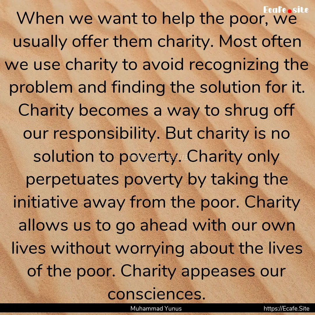 When we want to help the poor, we usually.... : Quote by Muhammad Yunus