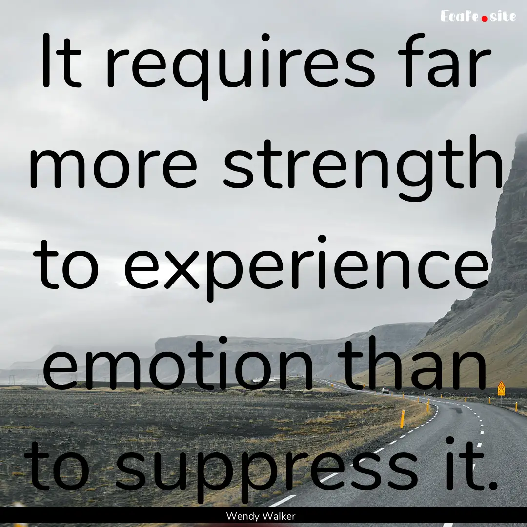 It requires far more strength to experience.... : Quote by Wendy Walker