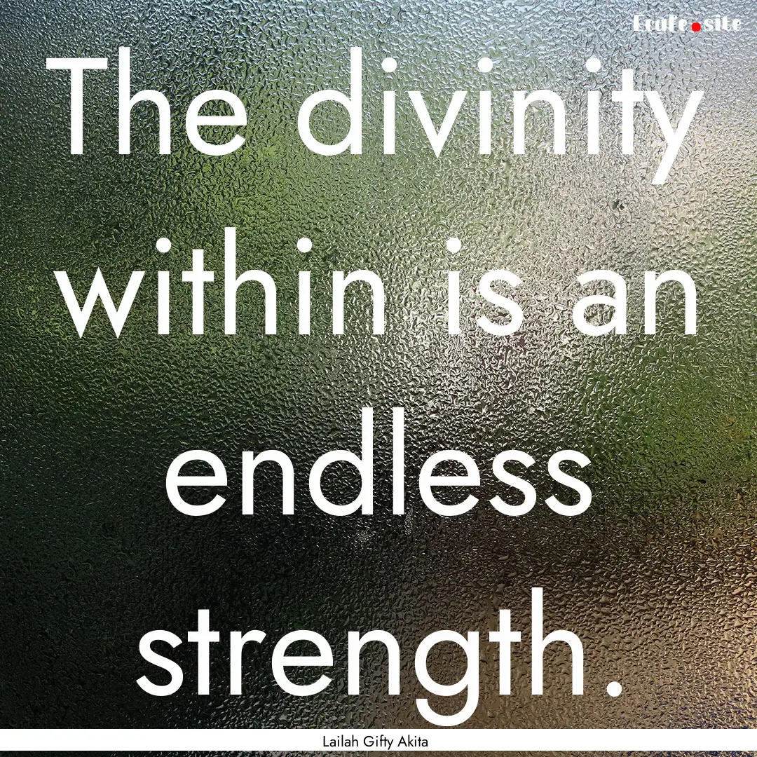 The divinity within is an endless strength..... : Quote by Lailah Gifty Akita