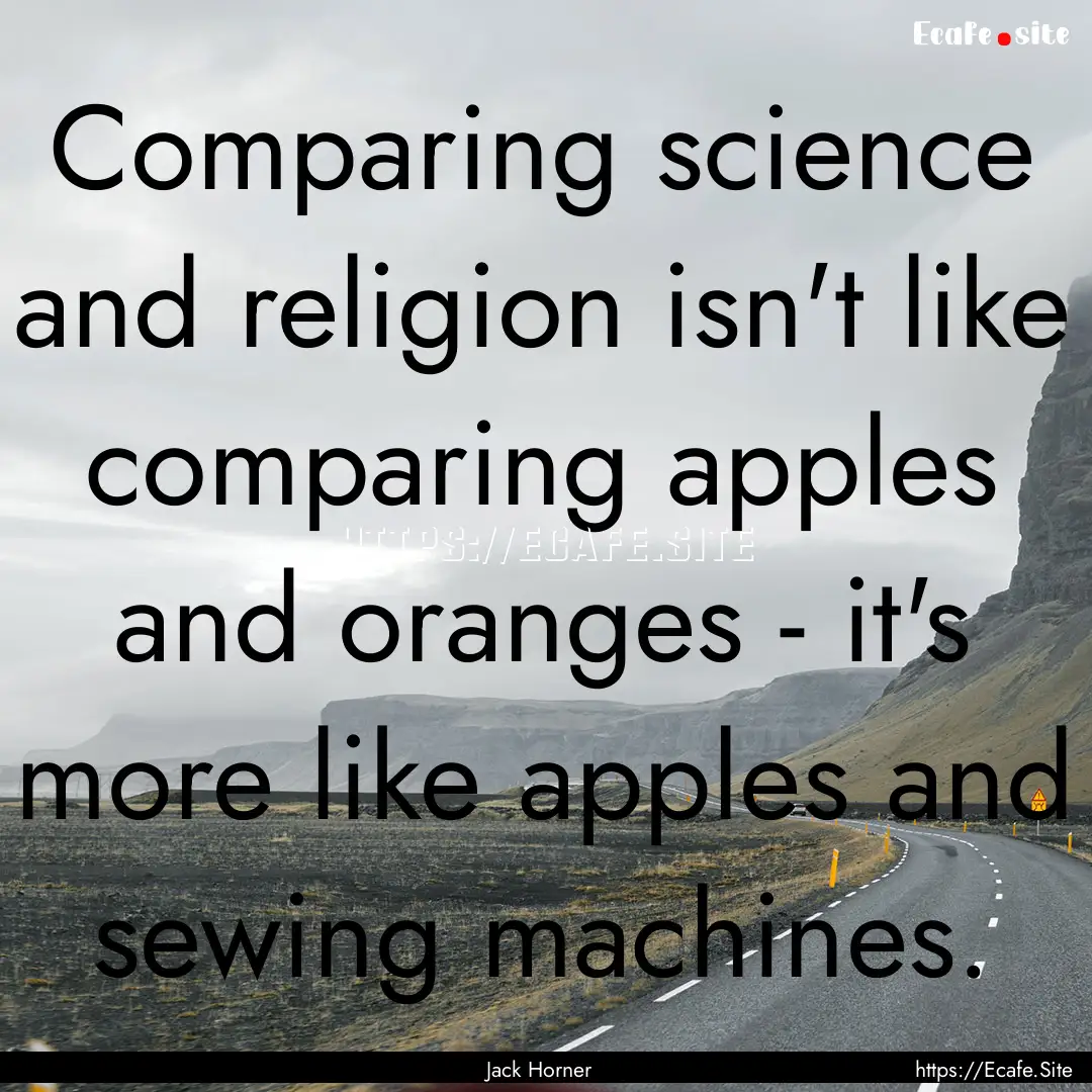 Comparing science and religion isn't like.... : Quote by Jack Horner